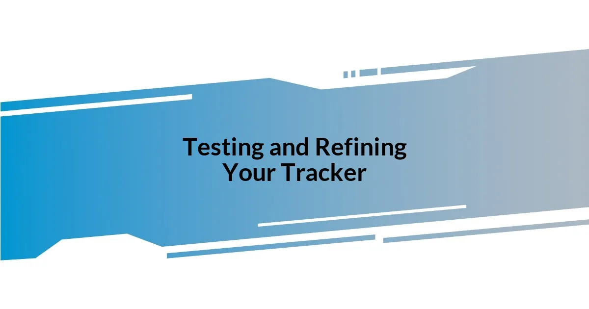 Testing and Refining Your Tracker