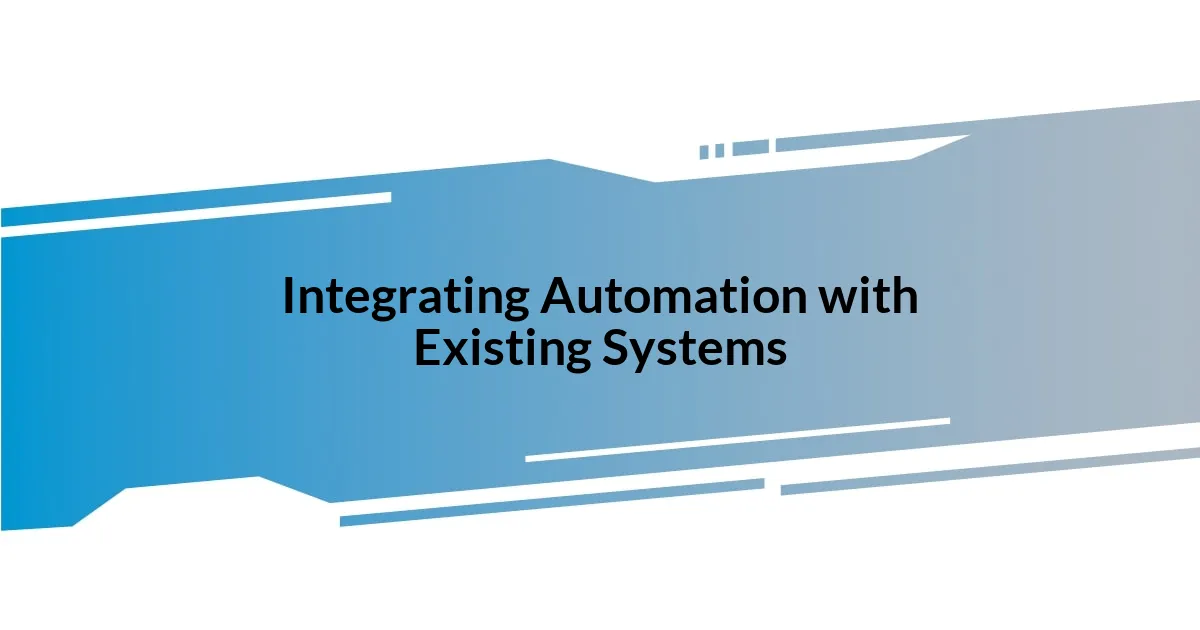 Integrating Automation with Existing Systems