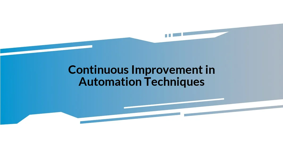 Continuous Improvement in Automation Techniques