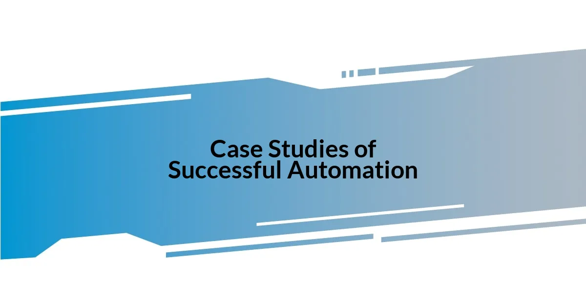 Case Studies of Successful Automation