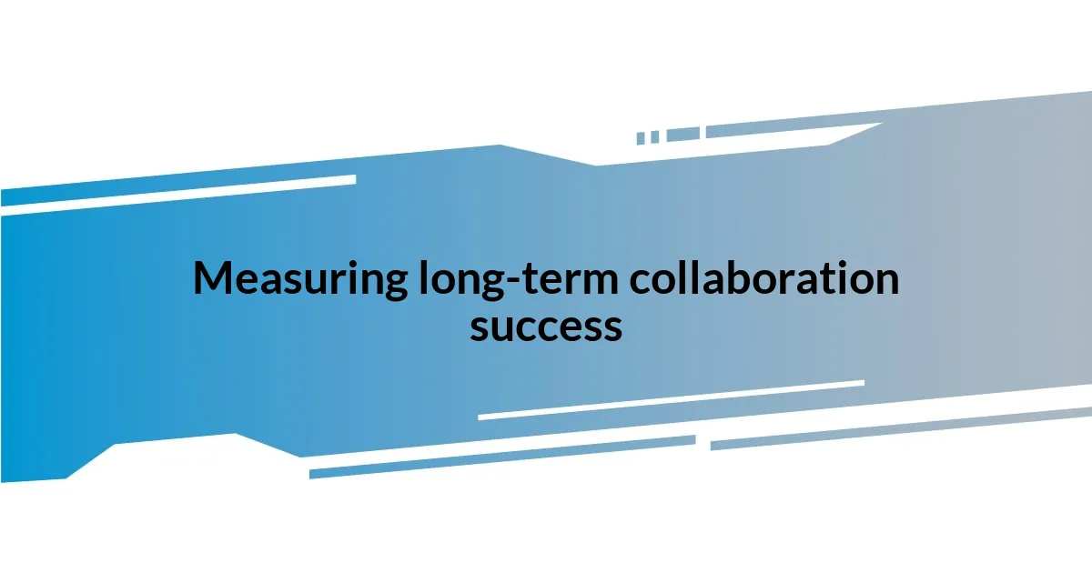 Measuring long-term collaboration success