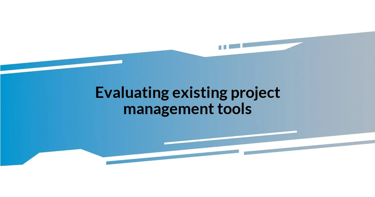 Evaluating existing project management tools