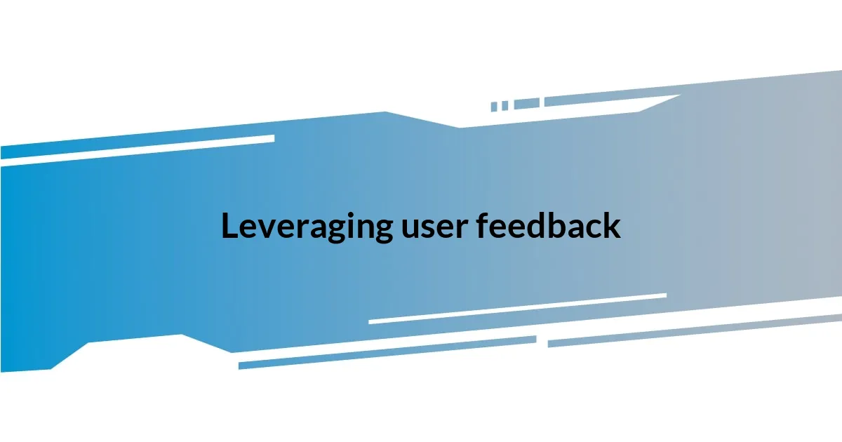 Leveraging user feedback