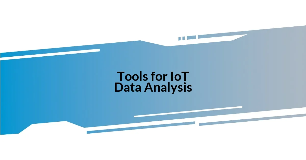 Tools for IoT Data Analysis