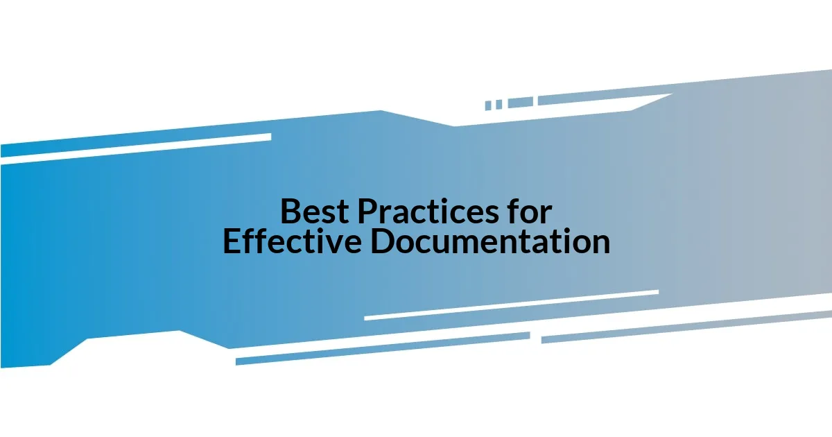 Best Practices for Effective Documentation